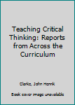 Paperback Teaching Critical Thinking: Reports from Across the Curriculum Book