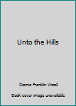 Hardcover Unto the Hills Book