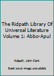Hardcover The Ridpath Library Of Universal Literature Volume 1: Abbo-Apul Book