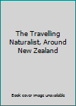 Paperback The Travelling Naturalist, Around New Zealand Book
