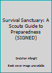 Paperback Survival Sanctuary: A Scouts Guide to Preparedness (SIGNED) Book