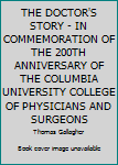 Hardcover THE DOCTOR'S STORY - IN COMMEMORATION OF THE 200TH ANNIVERSARY OF THE COLUMBIA UNIVERSITY COLLEGE OF PHYSICIANS AND SURGEONS Book