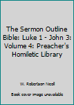 Hardcover The Sermon Outline Bible: Luke 1 - John 3: Volume 4: Preacher's Homiletic Library Book