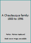Unknown Binding A Chautauqua family: 1800 to 1996 Book