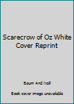 Hardcover Scarecrow of Oz White Cover Reprint Book