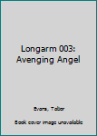 Mass Market Paperback Longarm 003: Avenging Angel Book