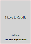 I Love to Cuddle
