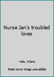 Unknown Binding Nurse Jan's troubled loves Book