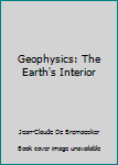 Hardcover Geophysics: The Earth's Interior Book