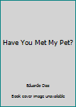 Staple Bound Have You Met My Pet? Book