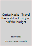 Paperback Cruise Hacks: Travel the world in luxury on half the budget Book