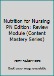 Paperback Nutrition for Nursing PN Edition: Review Module (Content Mastery Series) Book