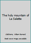 Unknown Binding The holy mountain of La Salette Book