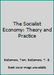 Hardcover The Socialist Economy: Theory and Practice Book