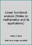 Hardcover Linear functional analysis (Notes on mathematics and its applications) Book