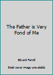 Mass Market Paperback The Father is Very Fond of Me Book