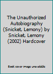 Hardcover The Unauthorized Autobiography (Snicket, Lemony) by Snicket, Lemony (2002) Hardcover Book