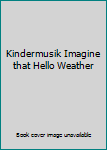 Kindermusik Imagine that Hello Weather