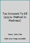 Paperback Too Innocent To Kill (a/p/a: Method In Madness) Book