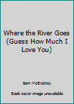 Paperback Where the River Goes (Guess How Much I Love You) Book