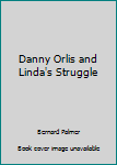 Unknown Binding Danny Orlis and Linda's Struggle Book