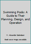 Swimming Pool; Guide To Planning, Design, & Operation 4th Edition