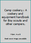 Camp cookery,: A cookery and equipment handbook for Boy scouts and other campers,