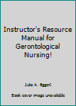 Instructor's Resource Manual for Gerontological Nursing!