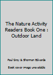 Hardcover The Nature Activity Readers Book One : Outdoor Land Book