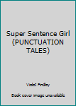 Unknown Binding Super Sentence Girl (PUNCTUATION TALES) Book