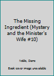 Hardcover The Missing Ingredient (Mystery and the Minister's Wife #10) Book
