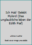Unknown Binding Ich Hab' Gelebt Mylord (Das unglaubliche leben der Edith Piaf) Book