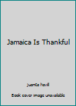 Unknown Binding Jamaica Is Thankful Book