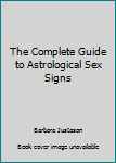 Paperback The Complete Guide to Astrological Sex Signs Book