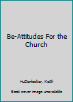 Paperback Be-Attitudes For the Church Book