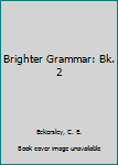 Hardcover Brighter Grammar: Bk. 2 Book