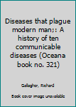 Diseases that plague modern man;: A history of ten communicable diseases