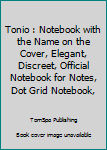 Tonio : Notebook with the Name on the Cover, Elegant, Discreet, Official Notebook for Notes, Dot Grid Notebook,