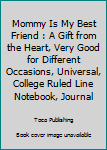 Paperback Mommy Is My Best Friend : A Gift from the Heart, Very Good for Different Occasions, Universal, College Ruled Line Notebook, Journal Book