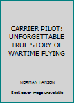 Paperback CARRIER PILOT: UNFORGETTABLE TRUE STORY OF WARTIME FLYING Book