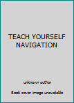 Unknown Binding TEACH YOURSELF NAVIGATION Book