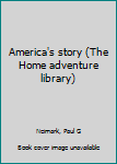 Unknown Binding America's story (The Home adventure library) Book