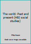 Hardcover The world: Past and present (HBJ social studies) Book