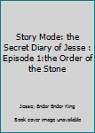 Paperback Story Mode: the Secret Diary of Jesse : Episode 1:the Order of the Stone Book