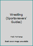 Hardcover Wrestling (Sportsviewers' Guides) Book