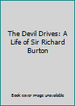 Hardcover The Devil Drives: A Life of Sir Richard Burton Book