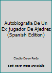 Paperback Autobiografia De Un Ex-jugador De Ajedrez (Spanish Edition) [Spanish] Book