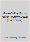 Gone Girl by Flynn, Gillian. (Crown,2012) [Hardcover]