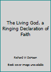 Paperback The Living God, a Ringing Declaration of Faith Book