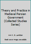 Hardcover Theory and Practice in Medieval Persian Government (Collected Studies Series) Book